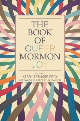 Cover for Kerry Spencer Pray · Book of Queer Mormon Joy (Book) (2024)
