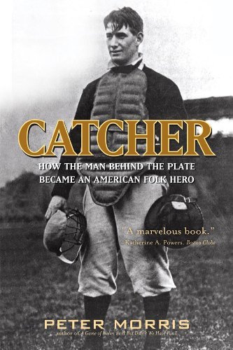 Cover for Peter Morris · Catcher: How the Man Behind the Plate Became an American Folk Hero (Paperback Book) [Reprint edition] (2010)