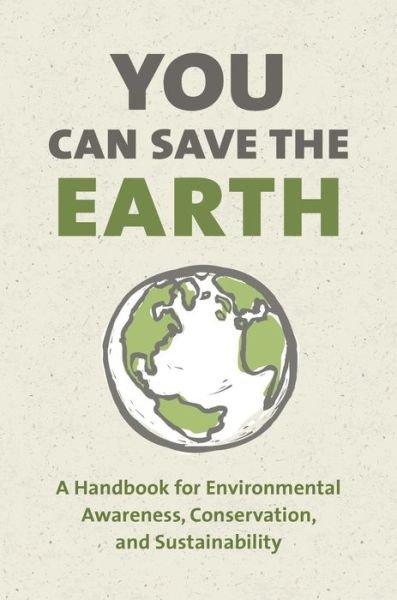 Cover for Sean K. Smith · You Can Save the Earth, Revised Edition: A Handbook for Environmental Awareness, Conservation and Sustainability (Hardcover Book) (2018)