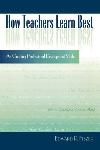 Cover for Edward P. Fiszer · How Teachers Learn Best: An Ongoing Professional Development Model (Paperback Book) (2003)