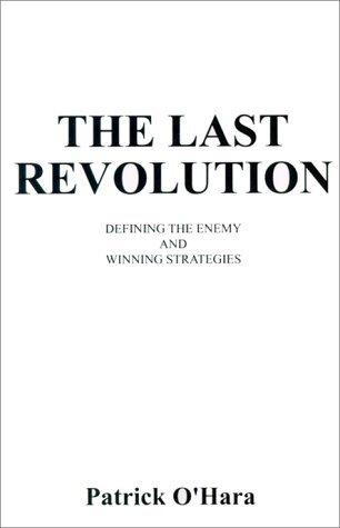 Cover for Patrick D. O'hara · The Last Revolution: Defining the Enemy and Winning Strategies (Paperback Book) (2000)