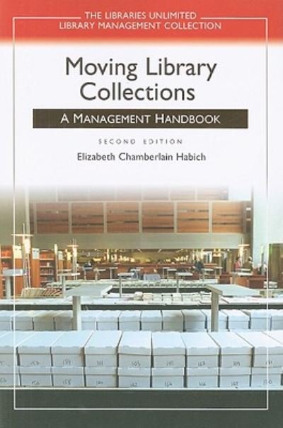 Cover for Elizabeth Chamberlain Habich · Moving Library Collections: A Management Handbook - Libraries Unlimited Library Management Collection (Paperback Book) (2009)