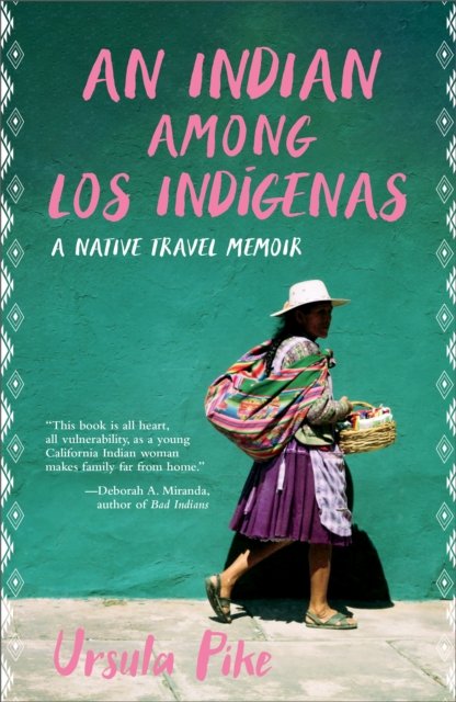 Cover for Ursula Pike · An Indian Among los Indgenas: A Native Travel Memoir (Paperback Book) [New edition] (2025)