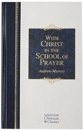 Cover for Andrew Murray · With Christ in the School of Prayer - Hendrickson Christian Classics (Hardcover Book) (2007)