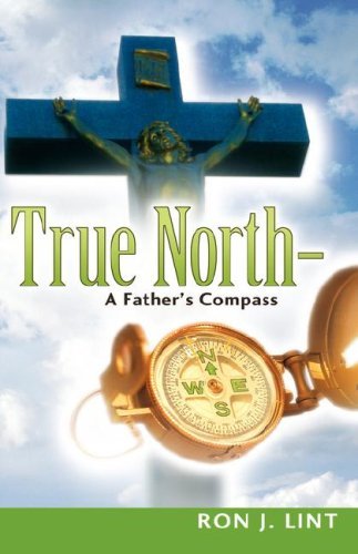 Cover for Ron J Lint · True North-a Father's Compass (Paperback Book) (2006)