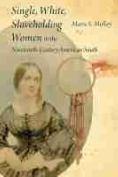 Cover for Marie S. Molloy · Single, White, Slaveholding Women in the Nineteenth-Century American South (Hardcover Book) (2018)