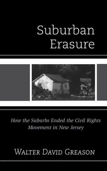 Cover for Walter  David Greason · Suburban Erasure: How the Suburbs Ended the Civil Rights Movement in New Jersey (Hardcover Book) (2012)
