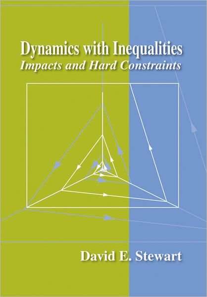 Cover for David E. Stewart · Dynamics With Inequalities: Impacts And Hard Constraints (Applied Mathematics) (Book) (2011)