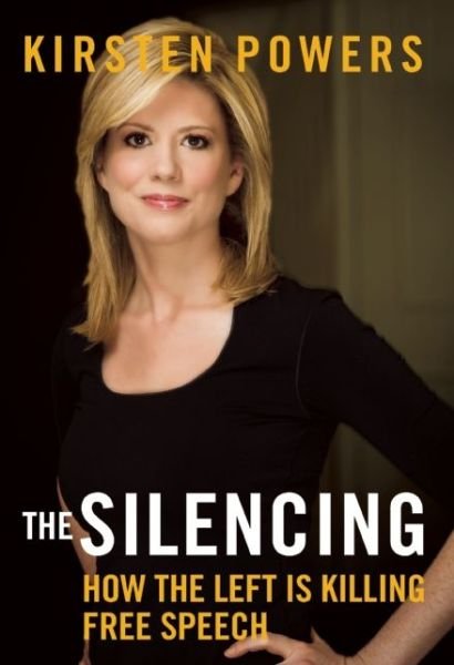 Cover for Kirsten Powers · The Silencing: How the Left is Killing Free Speech (Hardcover Book) (2015)