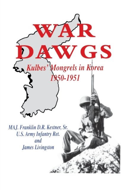 Cover for Kestner, MAJ. Franklin D R, U.S. Army Infantry Ret. · War Dawgs: Kulbes' Mongrels in Korea, 1950-1951 (Paperback Book) (1998)