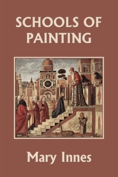 Cover for Mary Innes · Schools of Painting (Color Edition) (Yesterday's Classics) (Paperback Book) [Color edition] (2022)