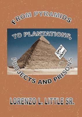 Cover for Lorenzo Little · From Pyramids to Plantations, Projects and Prisons (Book) (2024)