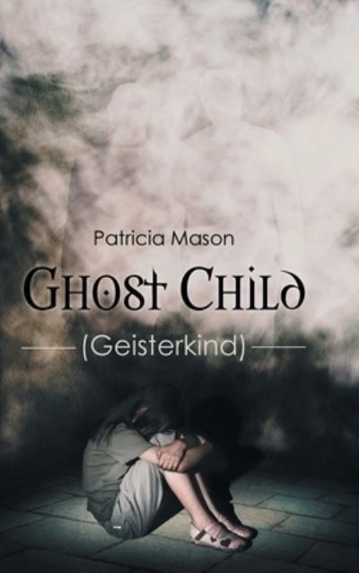 Cover for Patricia Mason · Ghost Child: (Geisterkind) (Hardcover Book) (2021)