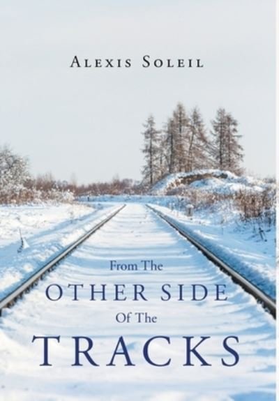 Cover for Alexis Soleil · From the Other Side of the Tracks (Hardcover Book) (2017)