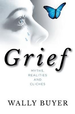 Cover for Wally Buyer · Grief; Myths, Realities and Cliches (Paperback Book) (2018)