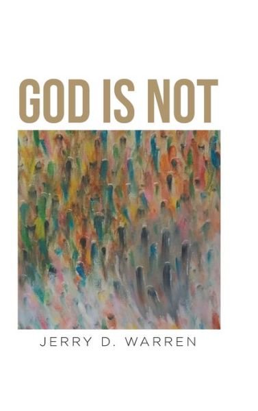 Cover for Jerry D Warren · God Is Not (Hardcover Book) (2018)