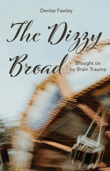 Cover for Denise Fawley · The Dizzy Broad: Brought on by Brain Trauma (Paperback Book) (2020)