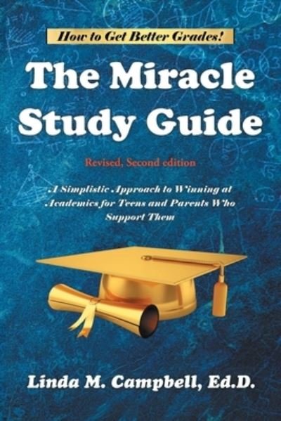 Cover for Linda M Campbell Ed D · The Miracle Study Guide: Revised, Second Edition: A Simplistic Approach to Winning at Academics for Teens and Parents Who Support Them (Paperback Book) (2021)