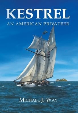 Cover for Michael J Way · Kestrel: An American Privateer (Hardcover Book) (2021)