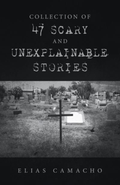 Cover for Elias Camacho · Collection of 47 Scary and Unexplainable Stories (Paperback Book) (2022)