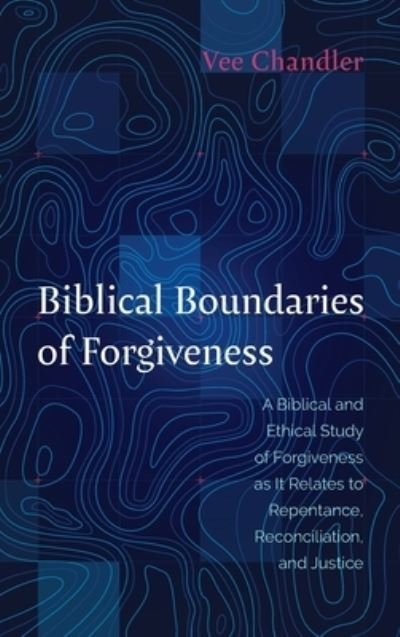 Cover for Vee Chandler · Biblical Boundaries of Forgiveness (Hardcover Book) (2021)