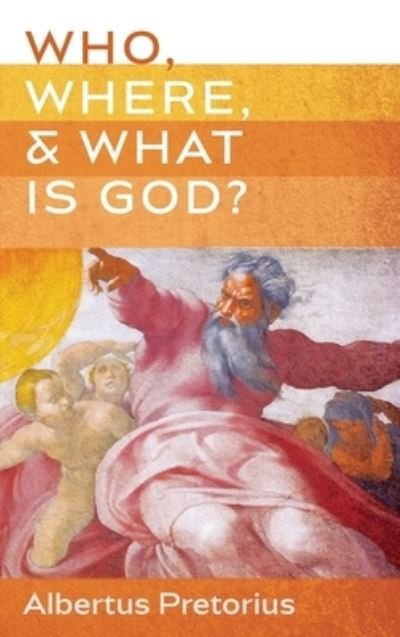 Cover for Albertus Pretorius · Who, Where, and What Is God? (Hardcover Book) (2022)