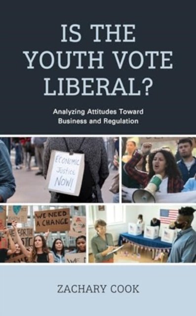Cover for Zachary Cook · Is the Youth Vote Liberal?: Analyzing Attitudes Toward Business and Regulation (Hardcover Book) (2024)