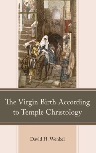 Cover for David H. Wenkel · The Virgin Birth According to Temple Christology (Hardcover Book) (2024)
