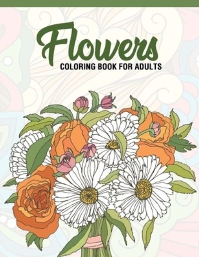Flowers - A Design Creation - 图书 - Independently Published - 9781675570708 - 2019年12月14日