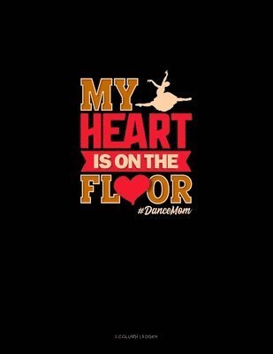 Cover for Greenyx Publishing · My Heart Is On The Floor #DanceMom (Paperback Book) (2019)