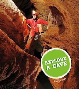 Explore a Cave - K.C. Kelley - 图书 - Amicus Ink - 9781681522708 - 2018