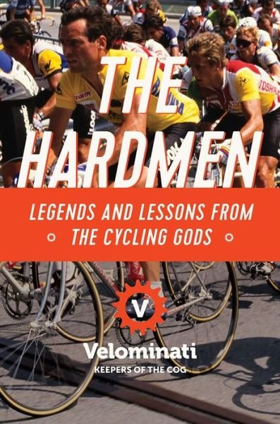 Cover for The Velominati · The Hardmen: Legends and Lessons from the Cycling Gods (Hardcover Book) (2017)
