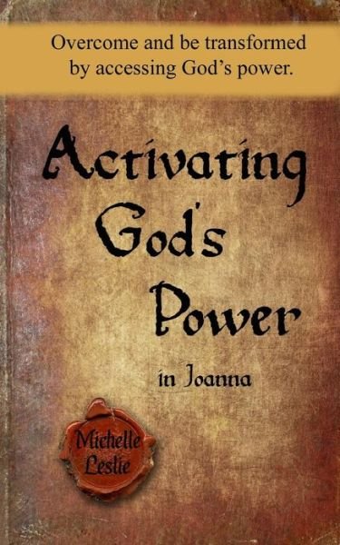 Cover for Michelle Leslie · Activating God's Power in Joanna: Overcome and Be Transformed by Accessing God's Power. (Paperback Book) (2015)
