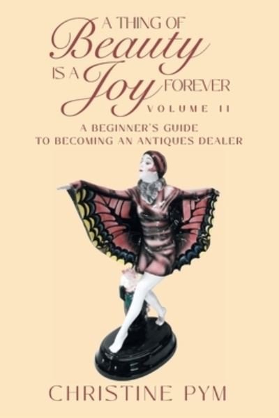 Cover for Christine Pym · Thing of Beauty Is a Joy Forever : Volume II (Book) (2022)