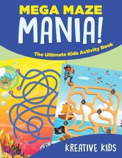 Cover for Kreative Kids · Mega Maze Mania! the Ultimate Kids Activity Book (Paperback Book) (2016)