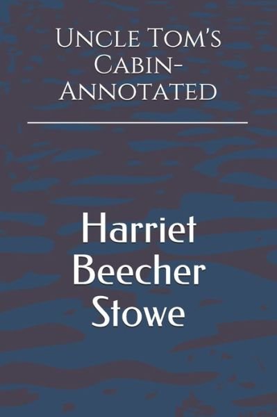 Uncle Tom's Cabin- Annotated - Harriet Beecher Stowe - 图书 -  - 9781692045708 - 2019年9月9日
