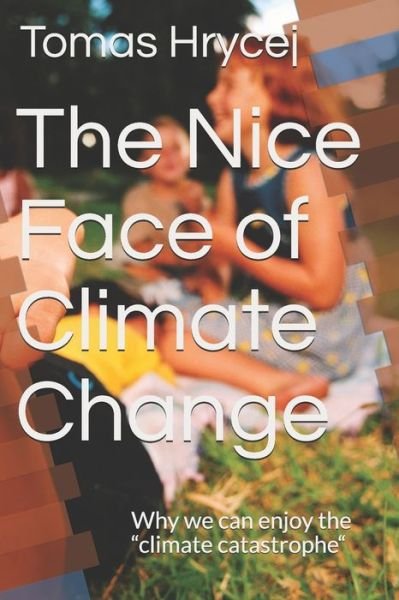 Cover for Tomas Hrycej · The Nice Face of Climate Change (Paperback Book) (2019)
