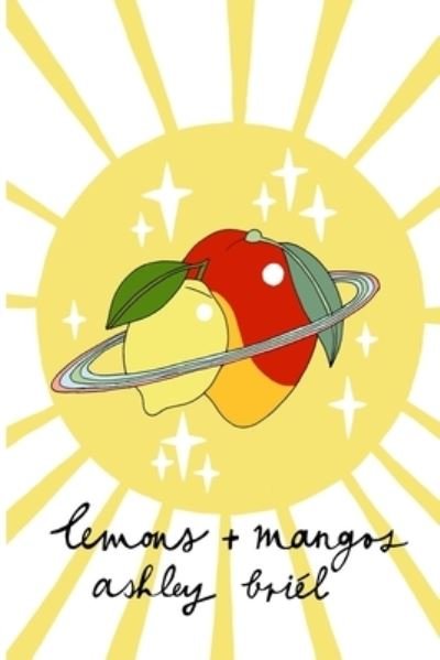 Lemons + Mangos - Ashley Briel - 图书 -  - 9781708904708 - 2019年12月31日