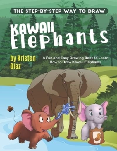 Cover for Kristen Diaz · The Step-by-Step Way to Draw Kawaii Elephants (Paperback Book) (2019)