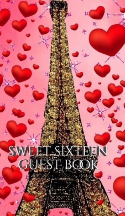 Cover for Sir Michael Huhn · Sweet sixteen glitter paris eiffel tower red hearts themed blank guest book (Hardcover Book) (2020)