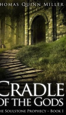 Cover for Thomas Quinn Miller · Cradle Of The Gods (The Soulstone Prophecy Book 1) (Hardcover Book) (2021)