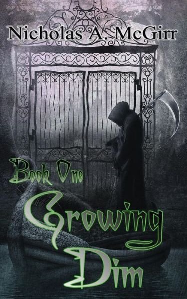 Growing Dim - Nicholas A McGirr - 图书 - Createspace Independent Publishing Platf - 9781717179708 - 2018年4月17日