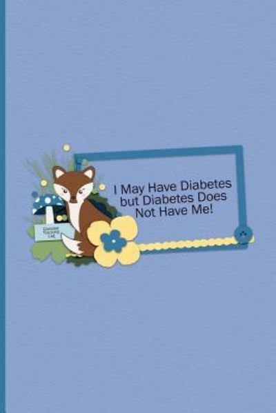 Cover for Colormepositive Journals · Glucose Tracking Log - I May Have Diabetes But Diabetes Does Not Have Me (Paperback Book) (2018)