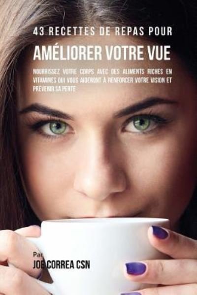 Cover for Joe Correa CSN · 43 Recettes de repas pour ameliorer votre vue (Paperback Book) (2018)