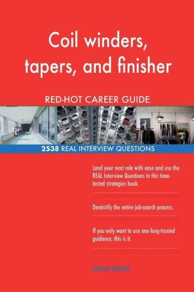 Cover for Red-Hot Careers · Coil winders, tapers, and finisher RED-HOT Career; 2538 REAL Interview Questions (Paperback Book) (2018)
