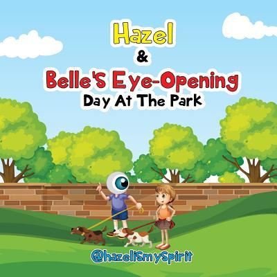 Cover for @hazelismyspirit · Hazel &amp; Belle's Eye Opening Day at the Park (Paperback Book) (2018)