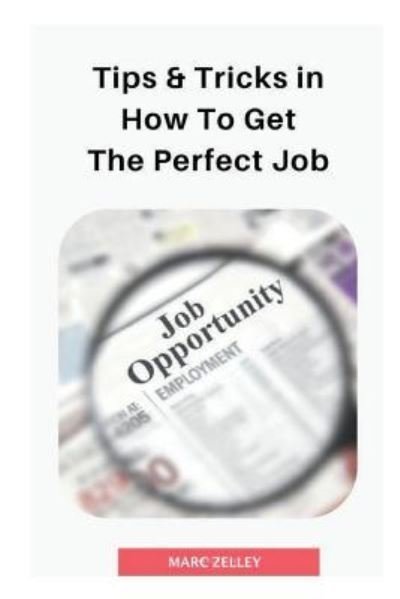 Cover for Marc Zelley · Tips &amp; tricks in how to get the perfect job (Paperback Book) (2018)