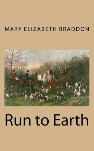 Run to Earth - M E Braddon - 图书 - Createspace Independent Publishing Platf - 9781724900708 - 2018年8月7日