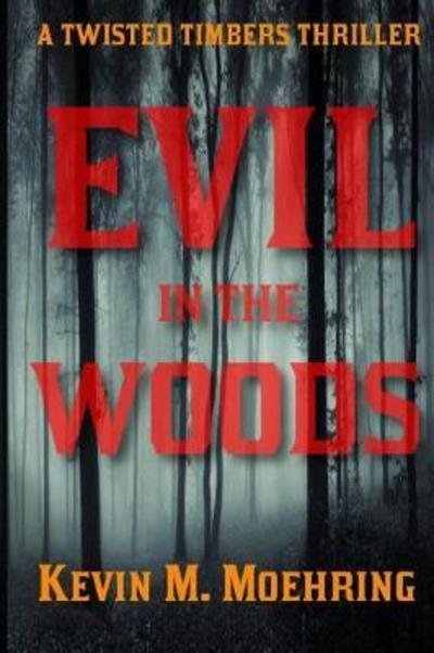 Cover for Kevin M Moehring · Evil in the Woods: A Twisted Timbers Thriller - Twisted Timbers (Paperback Book) (2018)