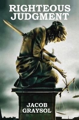 Righteous Judgment - Jacob Graysol - 图书 - Jay Siegel - 9781732916708 - 2019年2月8日